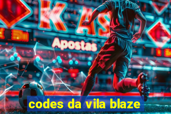 codes da vila blaze